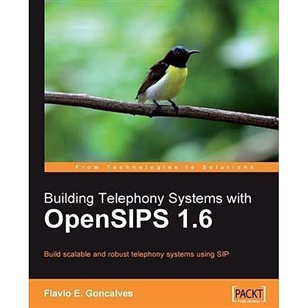 Building Telephony Systems with OpenSIPS 1.6, Flavio E. Goncalves