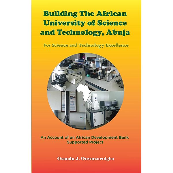Building the African University of Science and Technology (Aust), Abuja For, Osondu J. Onwuzuruigbo