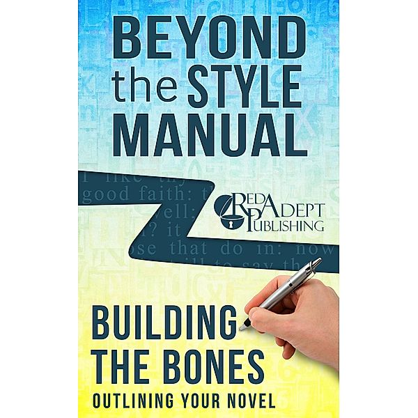 Building the Bones: Outlining Your Novel (Beyond the Style Manual, #6) / Beyond the Style Manual, Red Adept Publishing, Jessica Dall