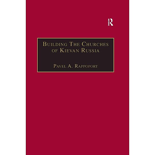 Building the Churches of Kievan Russia, Pavel A. Rappoport