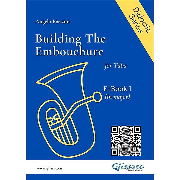 Building The Embouchure for Tuba (E-book 1) / Angelo Piazzini - didactic Bd.1, Angelo Piazzini