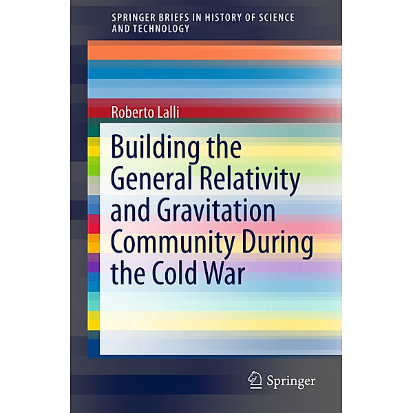 Building the General Relativity and Gravitation Community During the Cold War, Roberto Lalli
