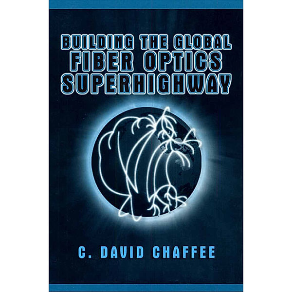 Building the Global Fiber Optics Superhighway, C. David Chaffee