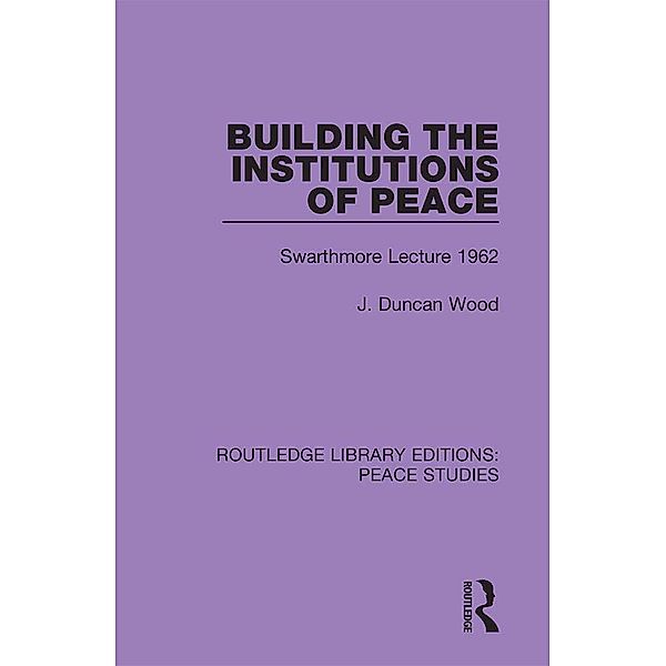 Building the Institutions of Peace, J. Duncan Wood