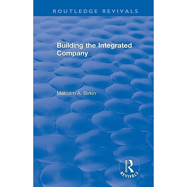 Building the Integrated Company, Malcolm A. Birkin