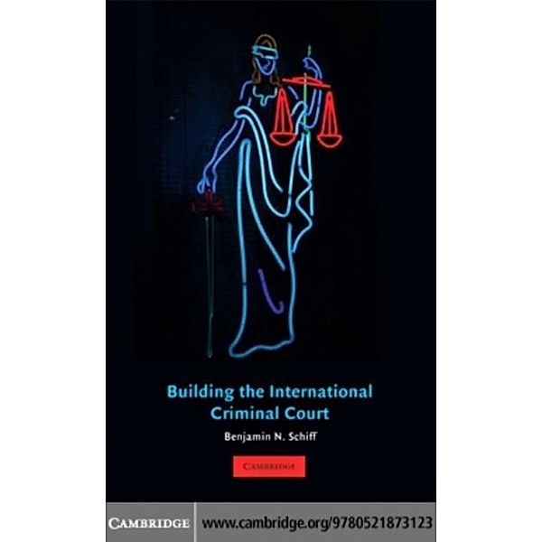 Building the International Criminal Court, Benjamin N. Schiff