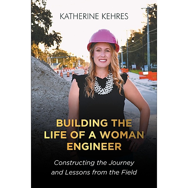 Building The Life of A Woman Engineer, Katherine Kehres