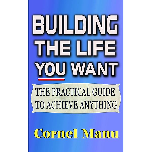 Building The Life You Want, Cornel Manu