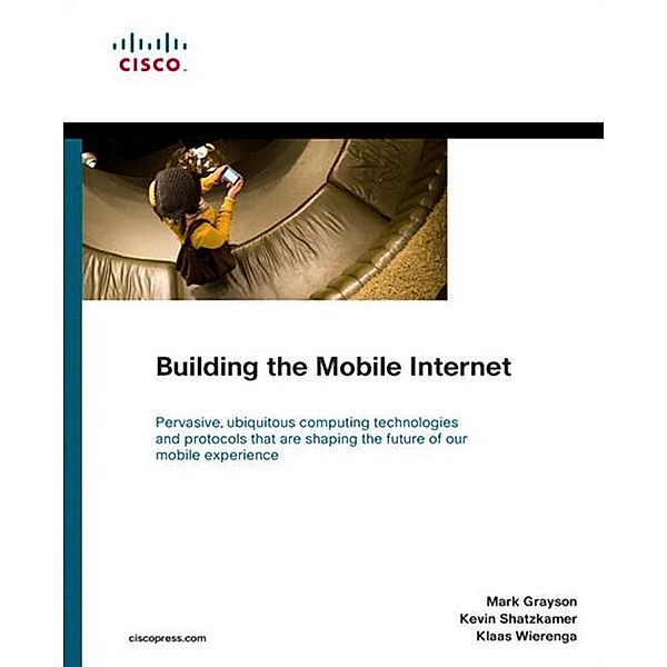 Building the Mobile Internet, Mark Grayson, Kevin Shatzkamer, Klaas Wierenga
