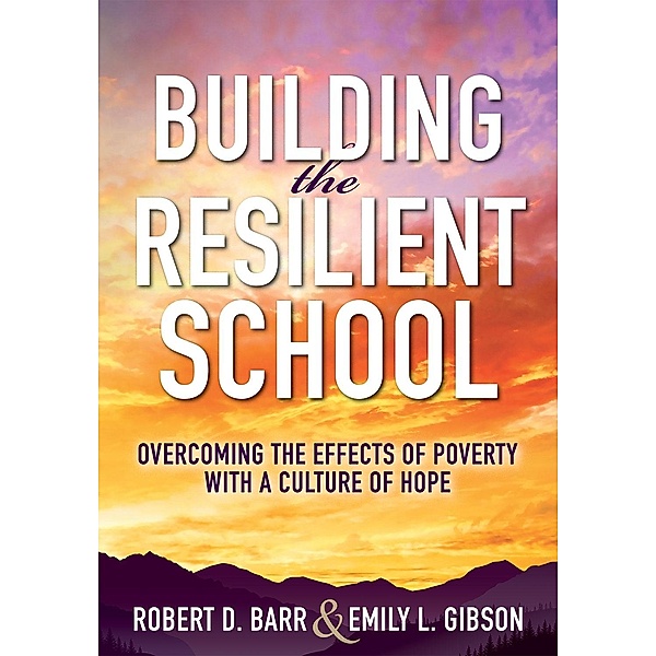 Building the Resilient School, Robert D. Barr, Emily L. Gibson