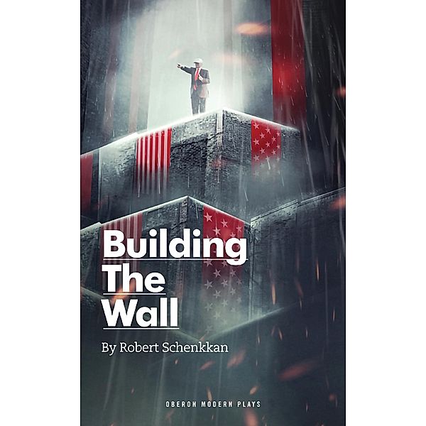Building The Wall / Oberon Modern Plays, Robert Schenkkan