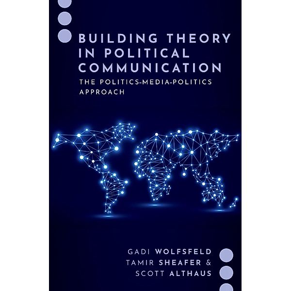 Building Theory in Political Communication, Gadi Wolfsfeld, Tamir Sheafer, Scott Althaus