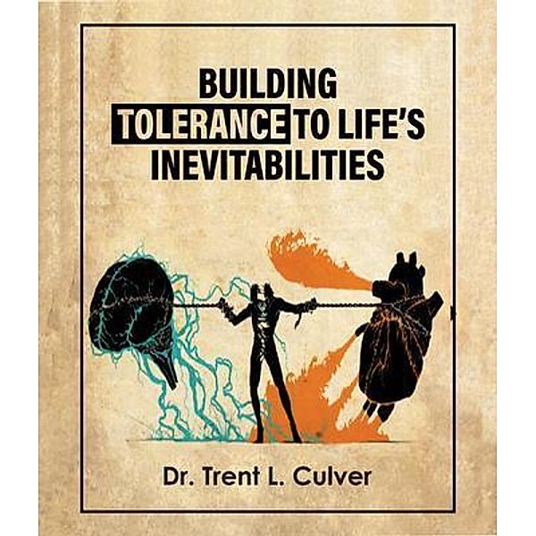 Building Tolerance to Life's Inevitabilities, Trent L Culver