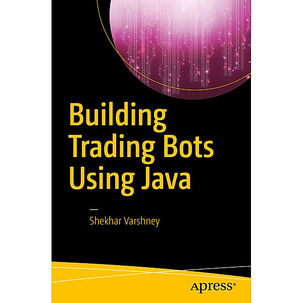 Building Trading Bots Using Java, Shekhar Varshney