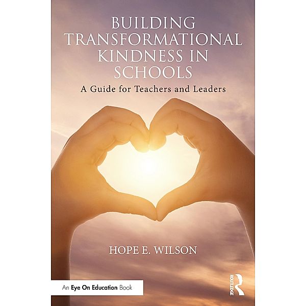 Building Transformational Kindness in Schools, Hope E. Wilson