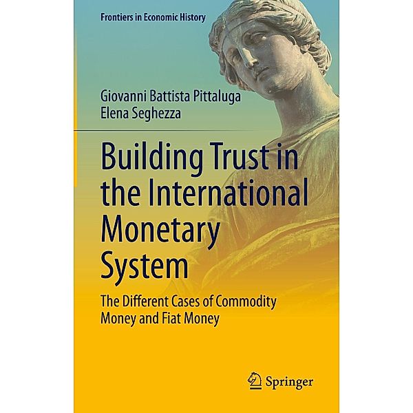 Building Trust in the International Monetary System / Frontiers in Economic History, Giovanni Battista Pittaluga, Elena Seghezza