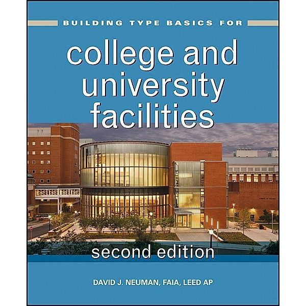 Building Type Basics for College and University Facilities / Building Type Basics Series, David J. Neuman