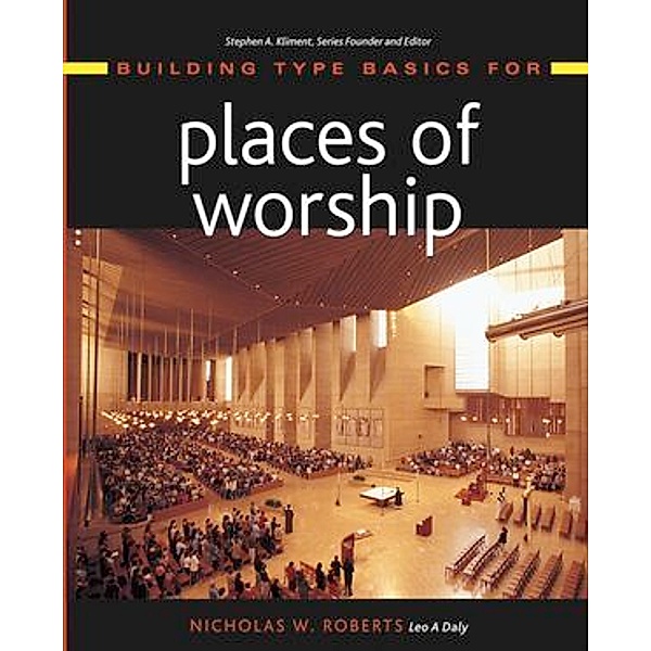 Building Type Basics for Places of Worship, Nicholas W. Roberts, Stephen A. Kliment