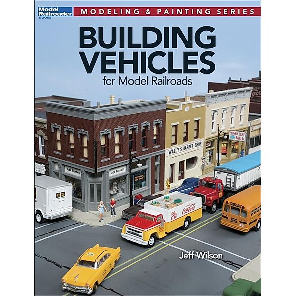 Building Vehicles for Model Railroads / Kalmbach Books, Jeff Wilson