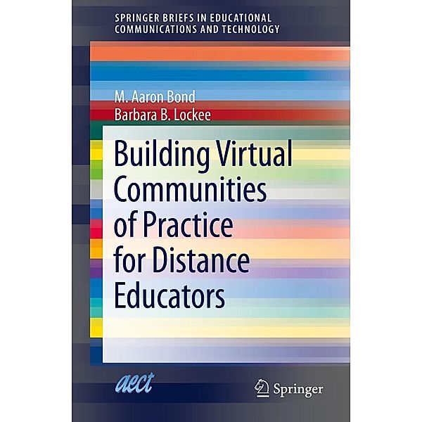 Building Virtual Communities of Practice for Distance Educators / SpringerBriefs in Educational Communications and Technology, M. Aaron Bond, Barbara B. Lockee