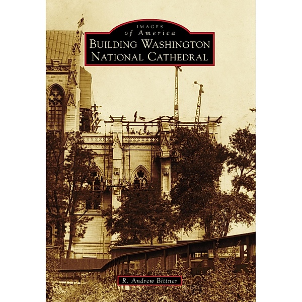 Building Washington National Cathedral, R. Andrew Bittner