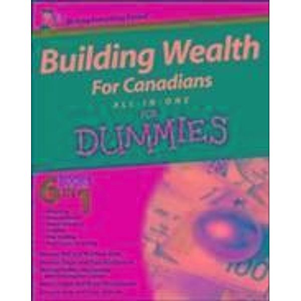 Building Wealth All-in-One For Canadians For Dummies, Bryan Borzykowski, Douglas Gray, Peter Mitham, Andrew Bell, Matthew Elder, Andrew Dagys, Paul Mladjenovic, Michael Griffis, Lita Epstein, Stephanie Bedard-Chateauneuf, Ann C. Logue