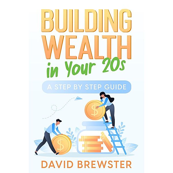 Building Wealth in Your 20s, David Brewster