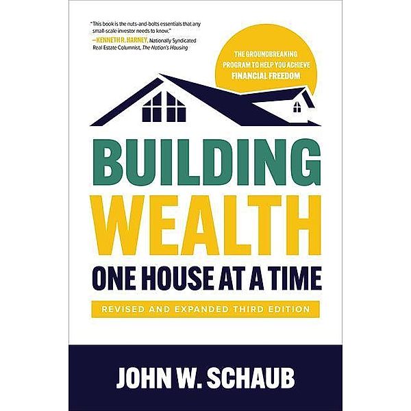 Building Wealth One House at a Time, Revised and Expanded Third Edition, John Schaub