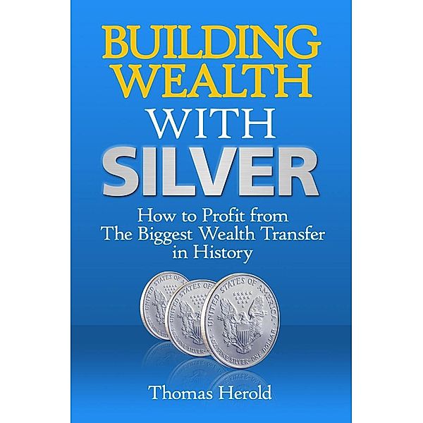 Building Wealth with Silver, Thomas Herold