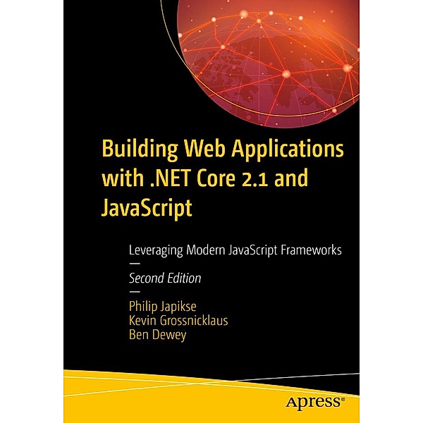 Building Web Applications with .NET Core 2.1 and JavaScript, Philip Japikse, Kevin Grossnicklaus, Ben Dewey