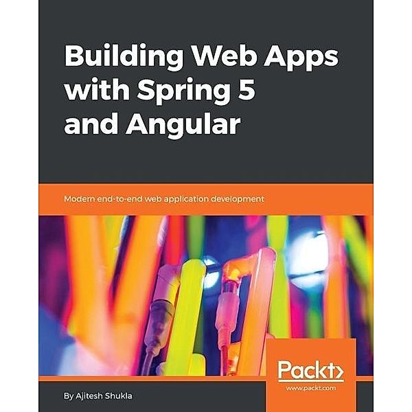 Building Web Apps with Spring 5 and Angular, Ajitesh Shukla