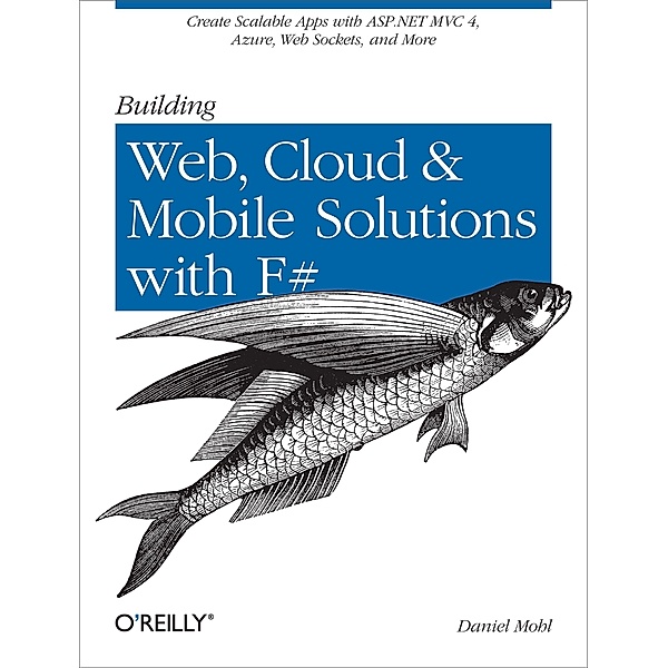 Building Web, Cloud, and Mobile Solutions with F#, Daniel Mohl