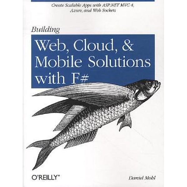 Building Web, Cloud, and Mobile Solutions with F sharp, Daniel Mohl