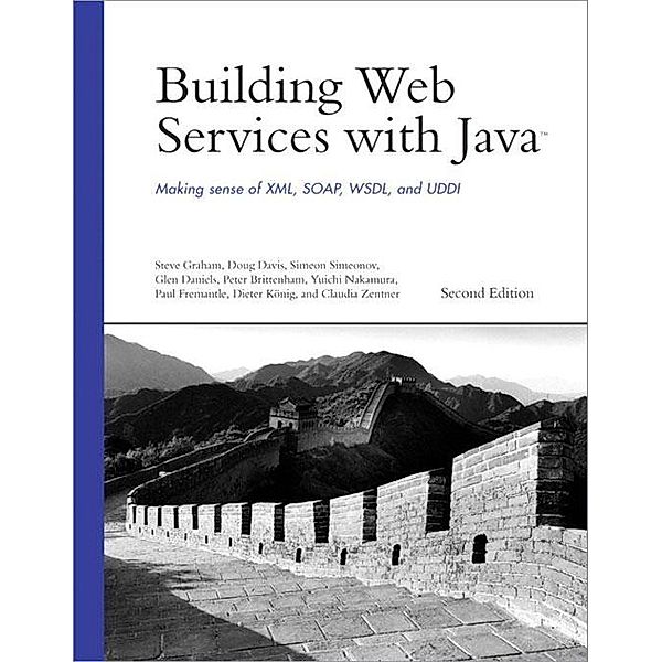 Building Web Services with Java / Developer's Library, Steve Graham, Doug Davis, Simeon Simeonov, Glen Daniels, Peter Brittenham, Yuichi Nakamura, Paul Fremantle, Dieter Koenig, Claudia Zentner