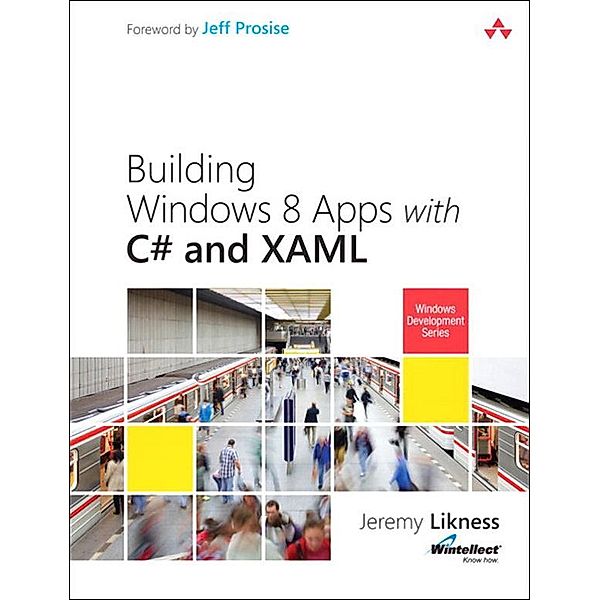 Building Windows 8 Apps with C# and XAML, Jeremy Likness