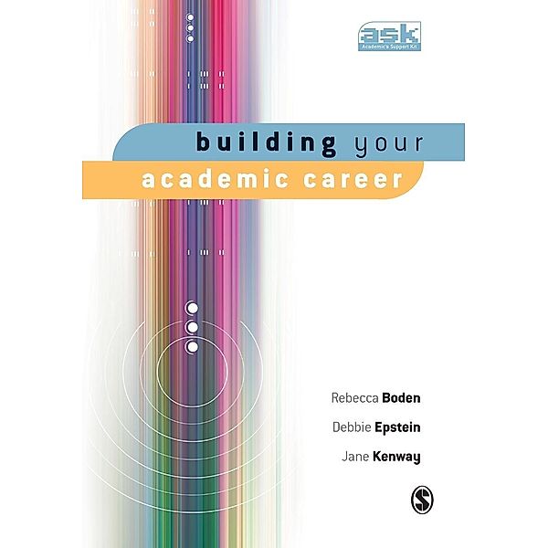 Building Your Academic Career / The Academic's Support Kit, Rebecca Boden, Debbie Epstein, Jane Kenway