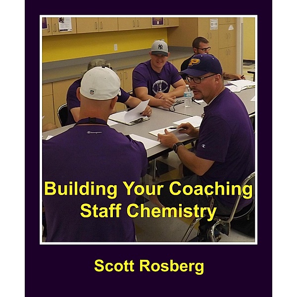 Building Your Coaching Staff Chemistry, Scott Rosberg