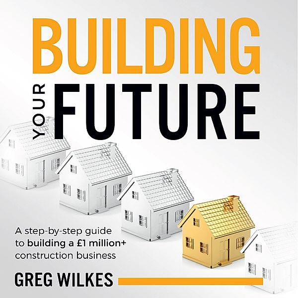 Building Your Future, Greg Wilkes