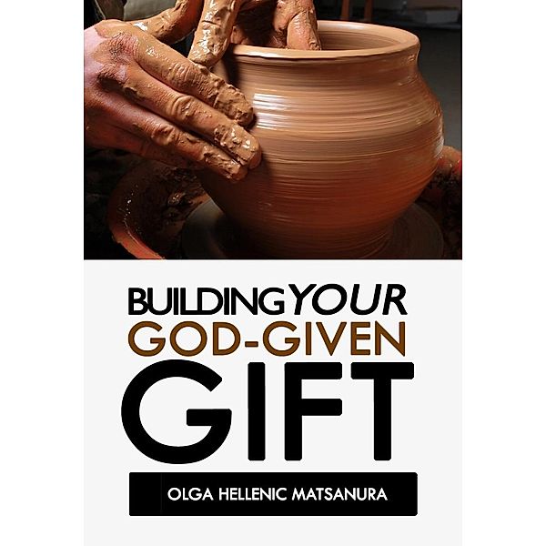 Building Your God-Given Gift, Olga Hellenic Matsanura
