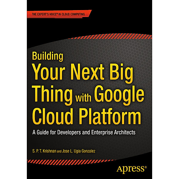 Building Your Next Big Thing with Google Cloud Platform, Jose Ugia Gonzalez, S. P. T. Krishnan