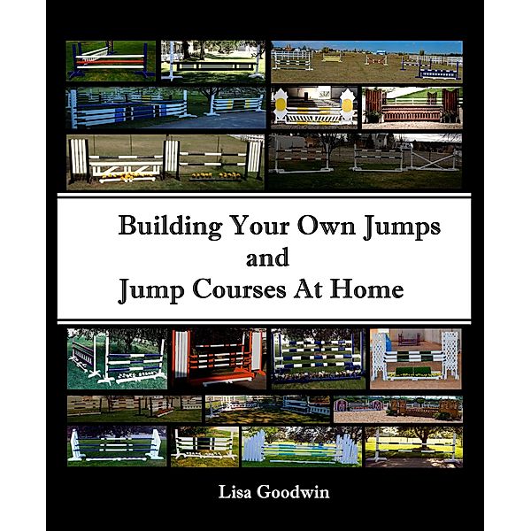 Building Your Own Jumps and Jump Courses at Home, Lisa Goodwin