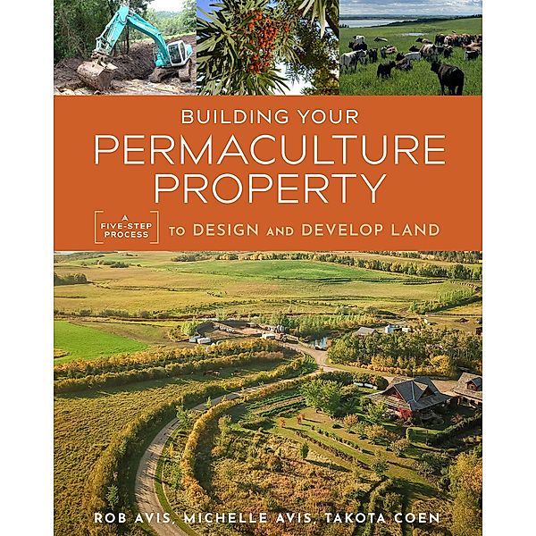 Building Your Permaculture Property / Mother Earth News Wiser Living Series, Rob Avis, Takota Coen, Michelle Avis