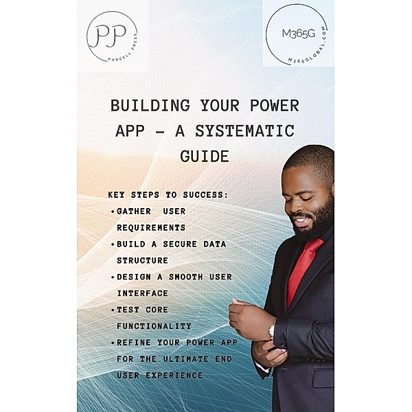 Building Your Power App - A Systematic Guide (1, #1) / 1, M365Global, Alice Frances Wickham, Joanne Ruocco