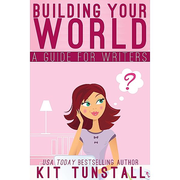 Building Your World: A Guide For Writers (TnT Storybuilders) / TnT Storybuilders, Kit Tunstall