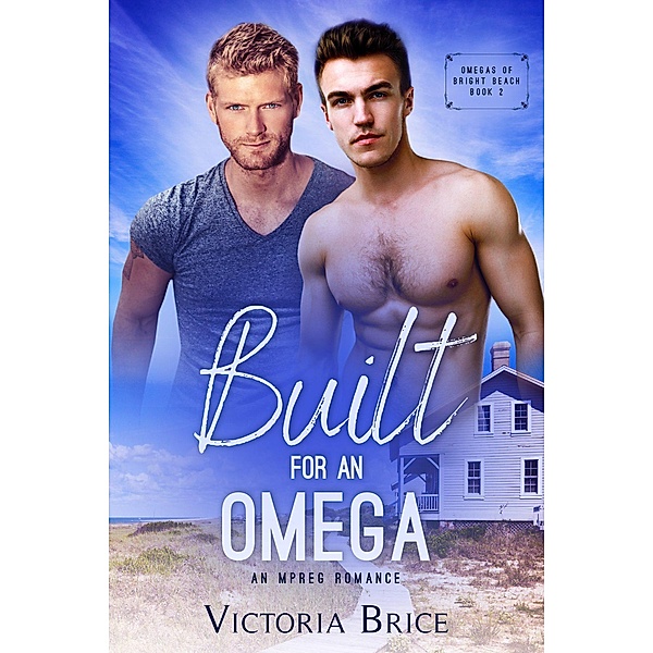 Built for an Omega: An Mpreg Romance (Omegas of Bright Beach, #2), Victoria Brice