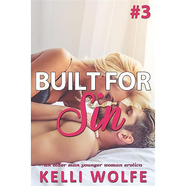 Built for Sin: Built for Sin 3: An Older Man Younger Woman Erotica, Kelli Wolfe