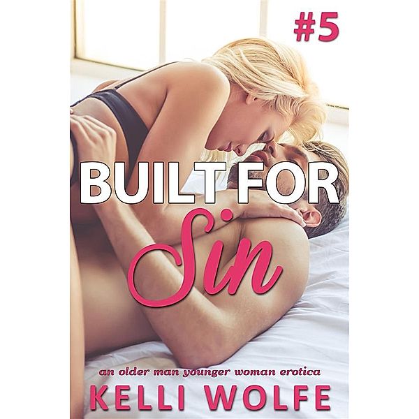 Built for Sin: Built for Sin 5: An Older Man Younger Woman Erotica, Kelli Wolfe