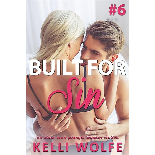 Built for Sin: Built for Sin 6: An Older Man Younger Woman Erotica, Kelli Wolfe