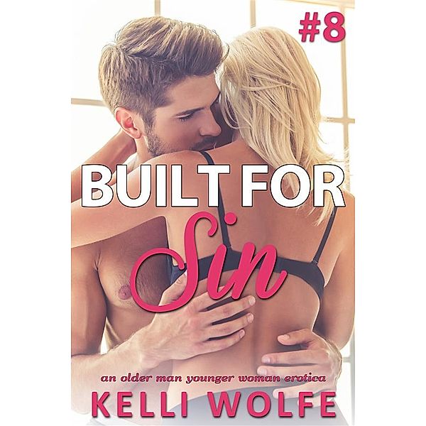 Built for Sin: Built for Sin 8: An Older Man Younger Woman Erotica, Kelli Wolfe