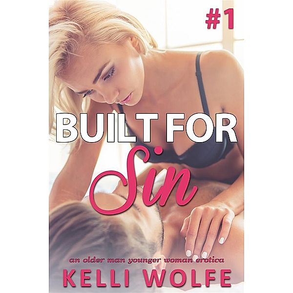 Built for Sin: Built for Sin: An Older Man Younger Woman Erotica, Kelli Wolfe